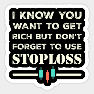 I know we want to get rich but let's not forget to use stoploss Sticker